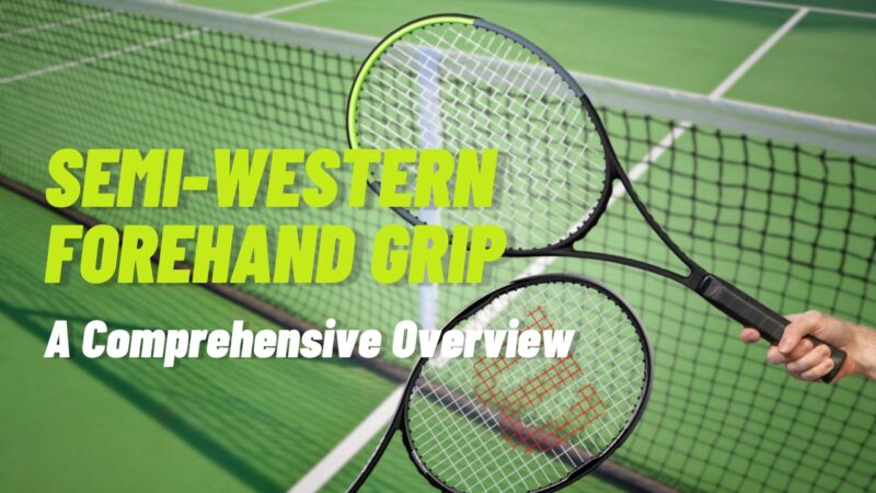 Semi-Western Forehand Grip A Comprehensive Overview